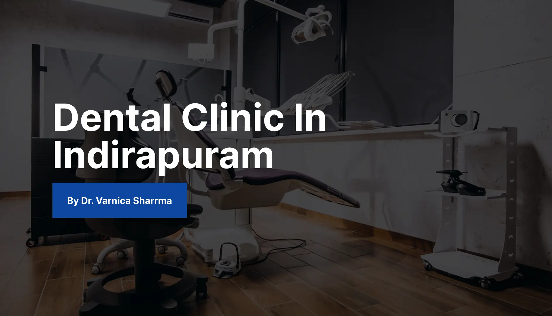 The Complete Guide to Choosing the Best Dental Clinic in Indirapuram